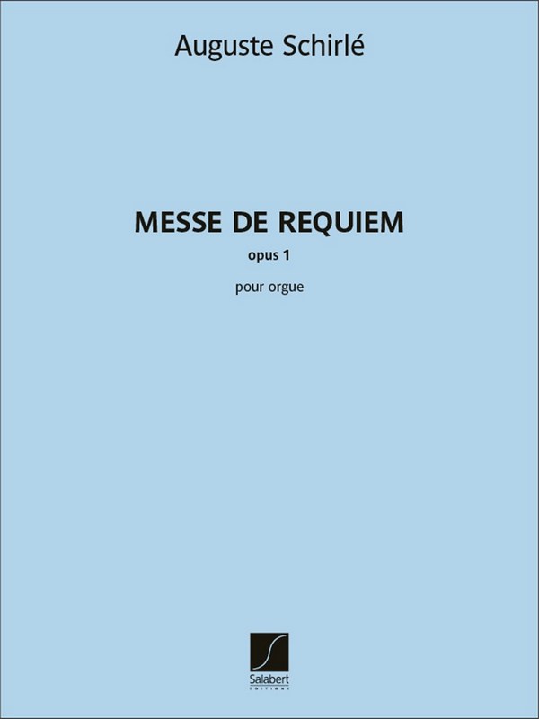 Auguste Schirlé - Messe de requiem - opus 1  pour orgue  