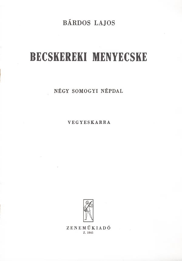 Bárdos Lajos Becskereki menyecske&nbsp;&nbsp;Four folksongs from the county of Somogy&nbsp;&nbsp;Mixed Voices