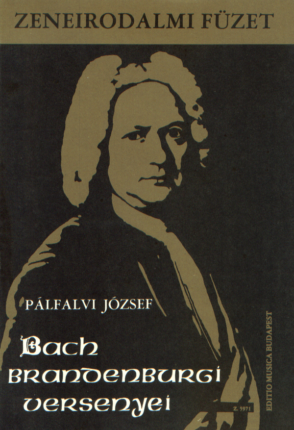 Pálfalvi József The Brandenburg Concertos by J. S. Bach&nbsp;&nbsp;Music-literary book to the teaching of baroque music&nbsp;&nbsp;Music Theory