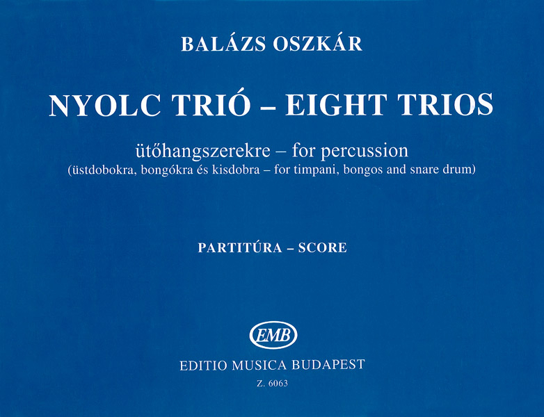 Balázs Oszkár Eight trios&nbsp;&nbsp;for percussion (for timpani, bongos and snare drum)&nbsp;&nbsp;Chamber Music for Percussion Instruments