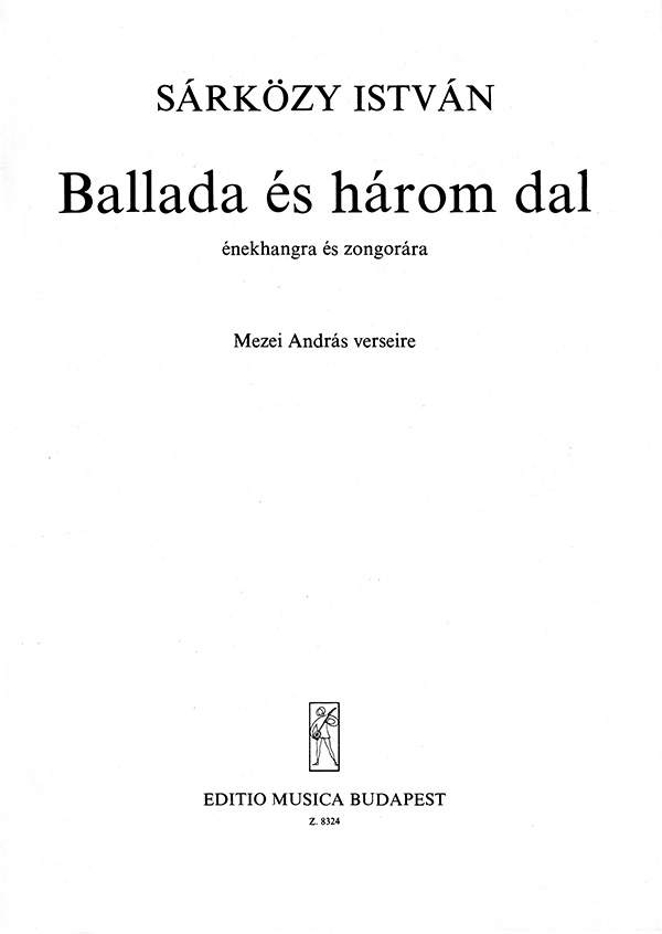 Sárközy István Ballad and Three Songs&nbsp;&nbsp;to poems by A. Mezei&nbsp;&nbsp;Voice and piano