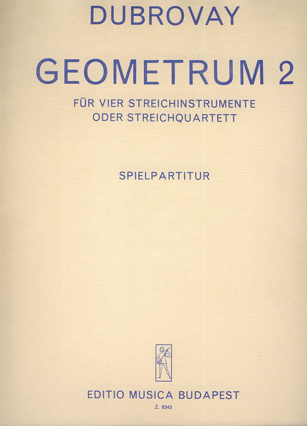 Dubrovay László Geometrum 2&nbsp;&nbsp;for four string instruments or string quartet&nbsp;&nbsp;String Quartet
