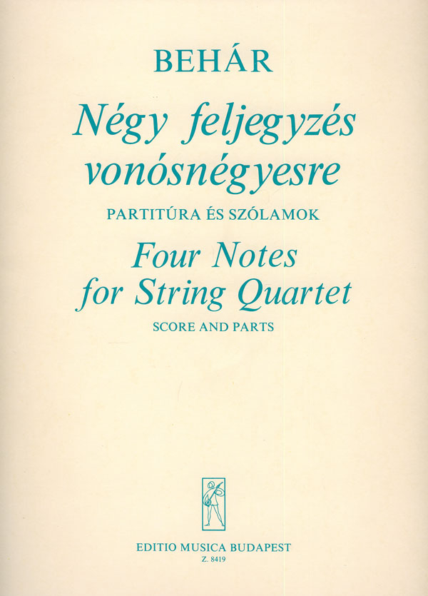 Behár György Four Notes for String Quartet&nbsp;&nbsp;&nbsp;&nbsp;String Quartet