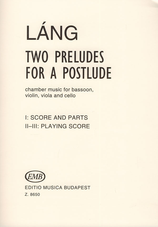 Láng István Two Preludes for a Postlude&nbsp;&nbsp;for bassoon and string trio&nbsp;&nbsp;Mixed Chamber Quartet fg, vl, vla, vlc