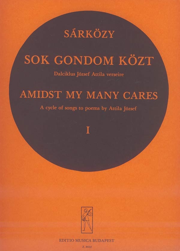 Sárközy István Sok gondom közt&nbsp;&nbsp;Cycle of songs to poems by A. József&nbsp;&nbsp;Voice and piano