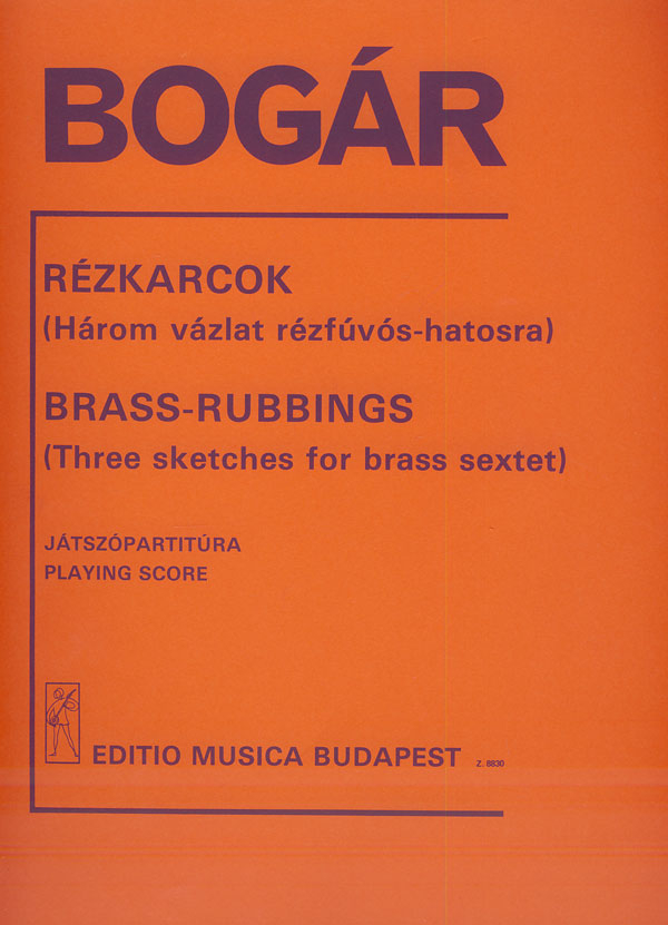 Bogár István Brass-Rubbings&nbsp;&nbsp;Three Sketches for brass sextet&nbsp;&nbsp;Brass Sextet