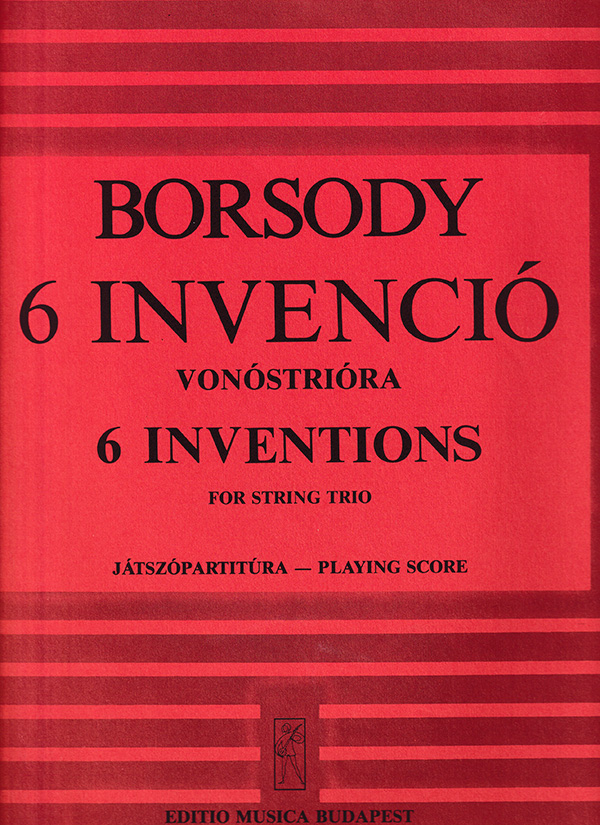 Borsody László 6 Inventions&nbsp;&nbsp;for string trio&nbsp;&nbsp;String Trios