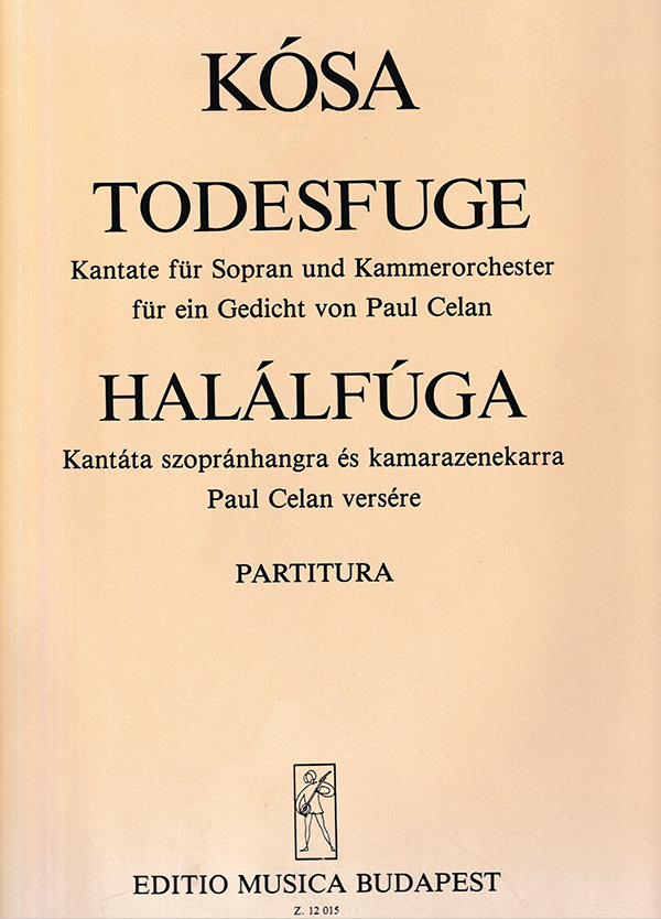 Kósa György Todesfuge&nbsp;&nbsp;Cantata for soprano and chamber orchestra after a poem by P. Celan&nbsp;&nbsp;Oratorios (Chorus and orchestra)