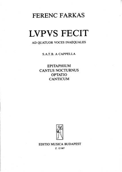 Ferenc Farkas&nbsp;&nbsp;Lupus Fecit&nbsp;&nbsp;Mixed Voices