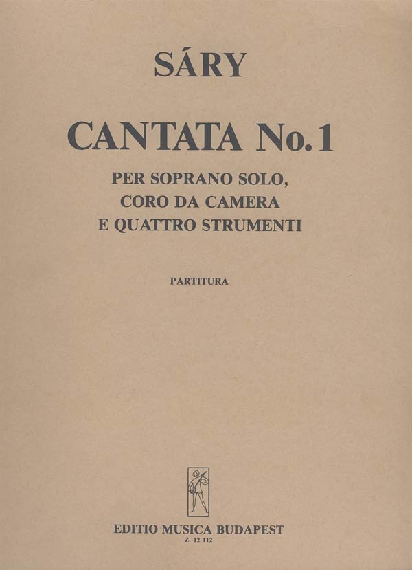 Sáry László Cantata No. 1&nbsp;&nbsp;for soprano solo, chamber chorus, flute, violin, piano and cimbalom&nbsp;&nbsp;Oratorios (Chorus and orchestra)