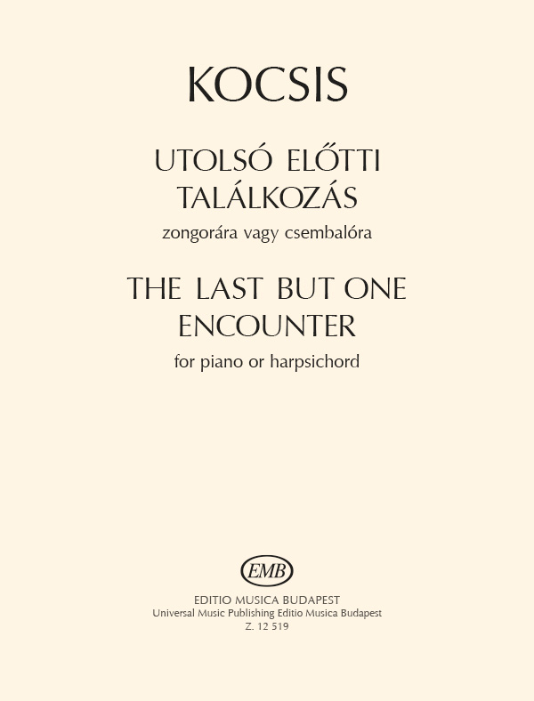 Kocsis Zoltán The Last But One Encounter&nbsp;&nbsp;for piano (or harpsichord)&nbsp;&nbsp;Piano