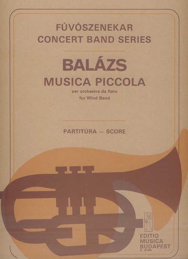 Balázs Árpád Musica piccola&nbsp;&nbsp;for wind band&nbsp;&nbsp;Concert Band 4 fl. (I, II, III, IV anche picc.), 12 cl. - 2 cor., 6