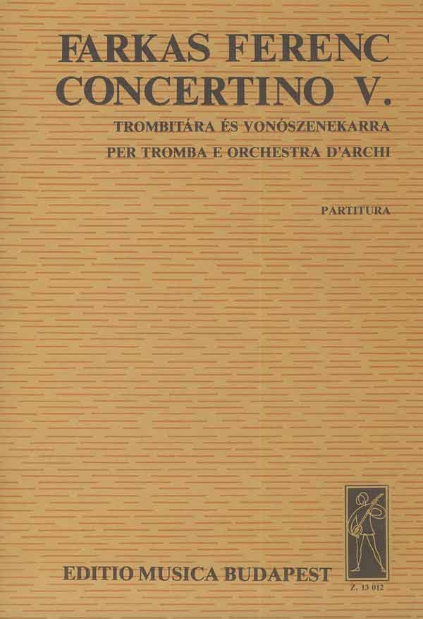 Farkas Ferenc Concertino No. 5&nbsp;&nbsp;for trumpet and string orchestra&nbsp;&nbsp;Concertos