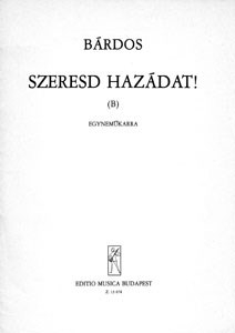 Bárdos Lajos Szeresd hazádat! (B)&nbsp;&nbsp;&nbsp;&nbsp;Upper Voices