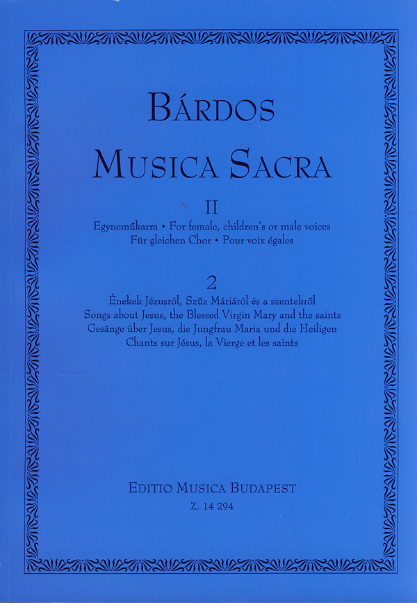 Bárdos Lajos Musica Sacra for female, children's or male voices&nbsp;&nbsp;Songs about Jesus, the Blessed Virgin Mary and the saints&nbsp;&nbsp;Upper Voices Collection