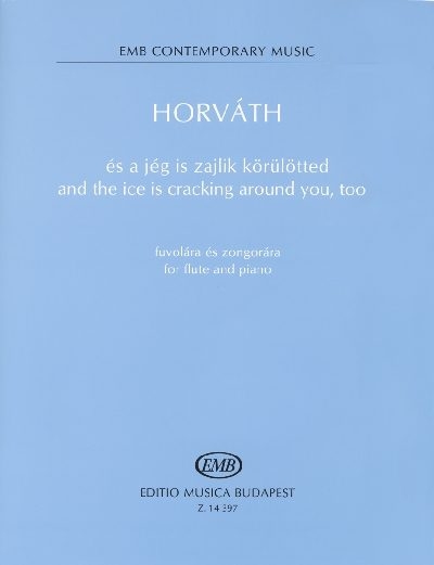 Horváth Balázs and the ice is cracking around you, too&nbsp;&nbsp;for flute and piano&nbsp;&nbsp;Flute and Piano