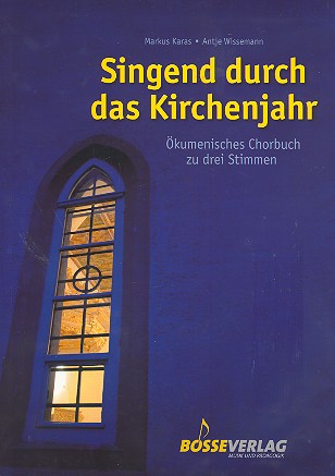 Singend durch das Kirchenjahr  - Ökumenisches Chorbuch zu 3 Stimmen&nbsp;&nbsp;für gem Chor (SAM) und Klavier&nbsp;&nbsp;Partitur