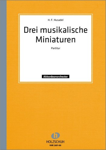 Husadel, Hans Felix&nbsp;&nbsp;3 musikalische Miniaturen&nbsp;&nbsp;Akkordeonorchester Partitur