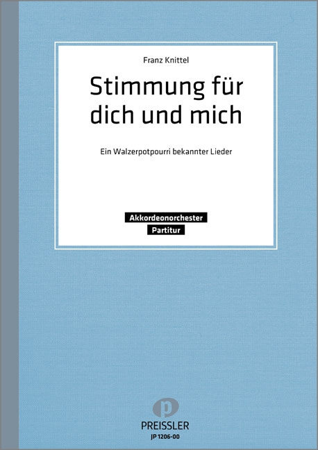 Knittel, Franz&nbsp;&nbsp;Stimmung für dich und mich&nbsp;&nbsp;Akkordeonorchester Partitur