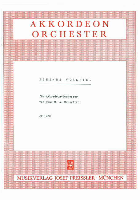 Hauswirth, Hans M.&nbsp;&nbsp;Kleines Vorspiel&nbsp;&nbsp;Akkordeonorchester Partitur