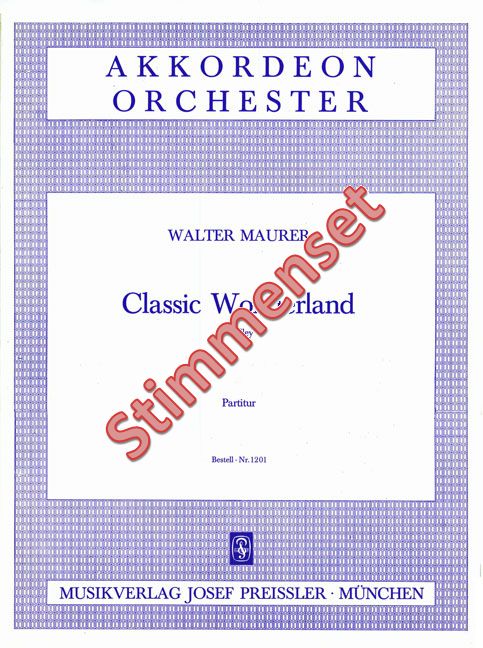 Maurer, Walter&nbsp;&nbsp;Classic Wonderland&nbsp;&nbsp;Akkordeonorchester Stimmenset