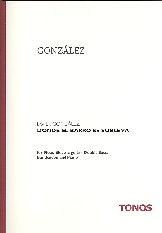 Donde el barro se subleva&nbsp;&nbsp;für Flöte, E-Gitarre, Kontrabass, Bandoneon und Klavier&nbsp;&nbsp;Partitur