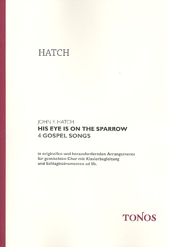 His Eye is on the Sparrow 4 Gospel Songs&nbsp;&nbsp;für gem Chor mit Klavierbegleitung&nbsp;&nbsp;und Schlaginstrumenten