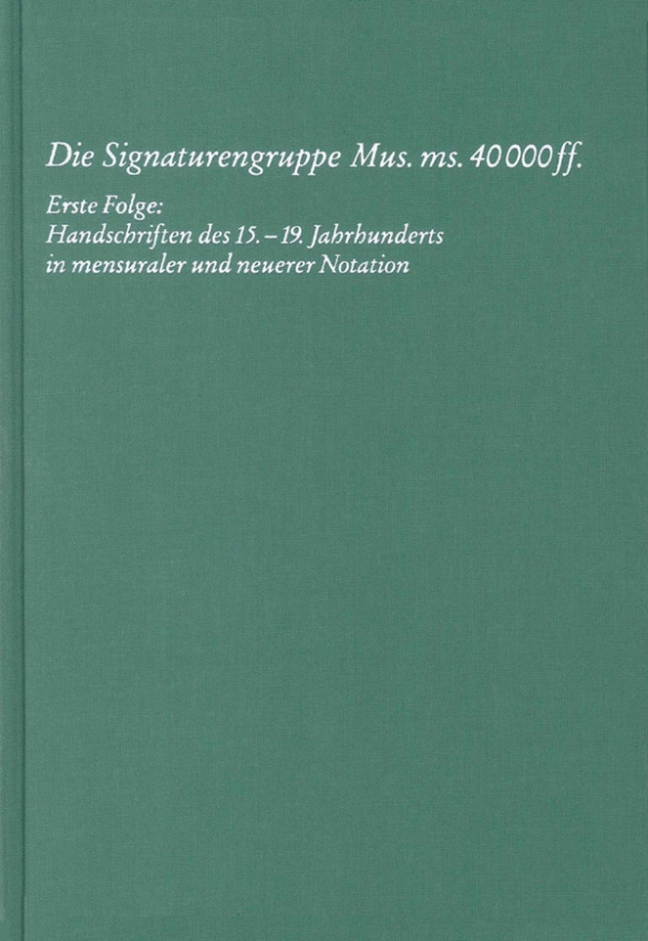 Die Signaturengruppe Mus. ms. 40.000 ff.&nbsp;&nbsp;Staatsbibliothek zu Berlin&nbsp;&nbsp;Preussischer Kulturbesitz