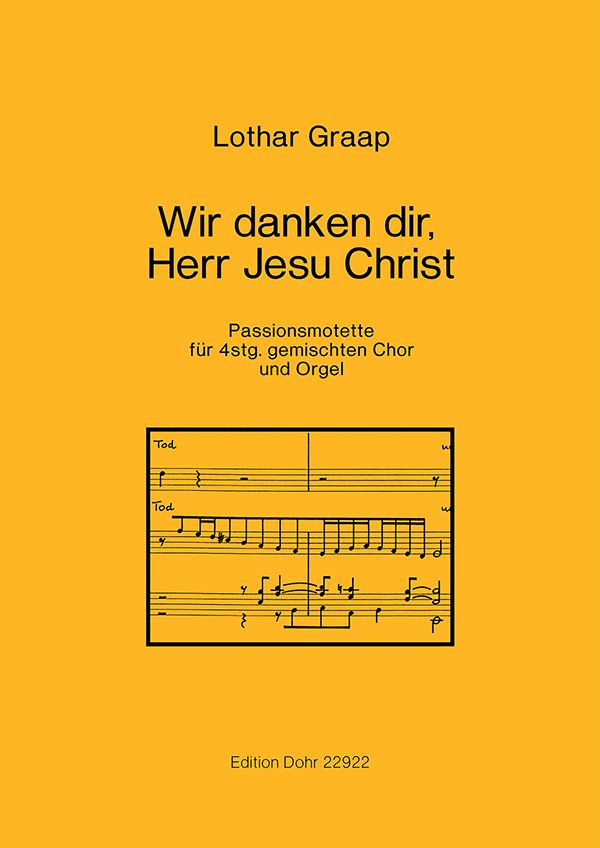 Graap, Lothar Wir danken dir, Herr Jesu Christ -Passionsmotette für&nbsp;&nbsp;Gemischter Chor (4-st.), Orgel&nbsp;&nbsp;Chorpartitur