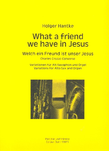 What a friend we have in Jesus&nbsp;&nbsp;für Alt-Saxophon und Orgel&nbsp;&nbsp;Partitur und Stimme