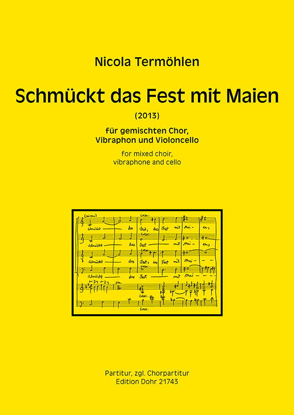 Schmückt das Fest mit Maien (2013)  für gem Chor, Vibraphon und Violoncello  Partitur, zgl. Chorpartitur