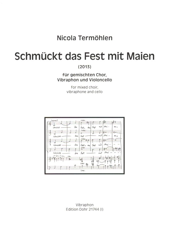 Schmückt das Fest mit Maien (2013)  für gem Chor, Vibraphon und Violoncello  Stimmen (Vibraphon und Violoncello)