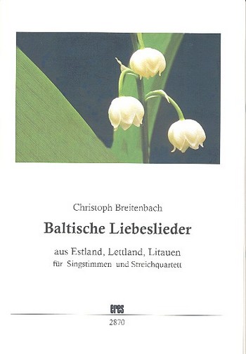 Baltische Liebeslieder für Singstimme  und Streichquartett  Partitur und Stimmen (orig/dt)