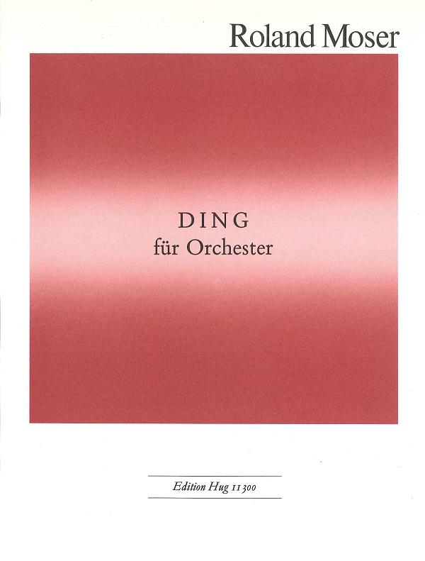 Moser, Roland&nbsp;&nbsp;Ding für Orchester&nbsp;&nbsp;Partitur