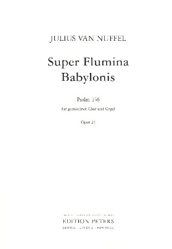 Super flumina Babylonis op.25&nbsp;&nbsp;für gem Chor und Orgel&nbsp;&nbsp;Partitur,  Archivkopie