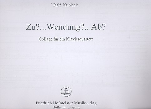 Zu?... Wendung?... Ab?.. für  Klavier, Violine, Viola und Violoncello  