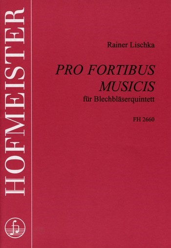 Pro fortibus musicis für 2 Trompeten,  Horn, Posaune und Tuba,  