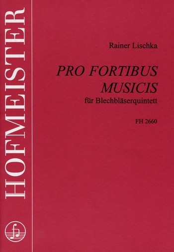 Pro fortibus musicis für 2 Trompeten,  Horn, Posaune und Tuba,  