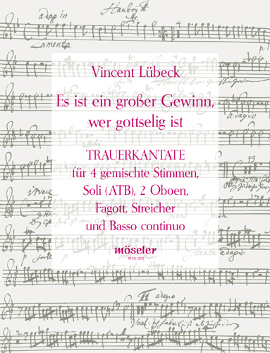Lübeck, Vincent (senior) Es ist ein grosser Gewinn, wer gottselig is&nbsp;&nbsp;Soli (ATB), gemischter Cor (SATB), 2 Oboen, Fagott, 2 Violinen, 2 Viol&nbsp;&nbsp;Partitur