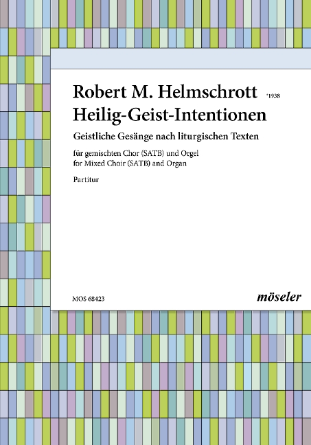 Helmschrott, Robert M. Heilig-Geist-Intentionen&nbsp;&nbsp;gemischter Chor (SATB) und Orgel&nbsp;&nbsp;
