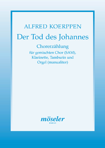 Der Tod des Johannes  gemischter Chor (SAMez), Klarinette, Tamburin, Orgel  Chorpartitur