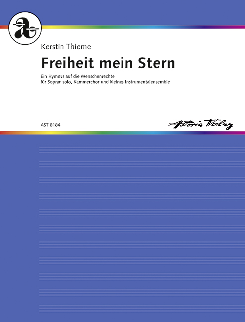 Thieme, Kerstin Freiheit mein Stern (Ein Hymnus auf die Menschenrechte  für Sopran Solo, Kammerchor und kleines Intrumental-Ens.  Partitur und Stimmen