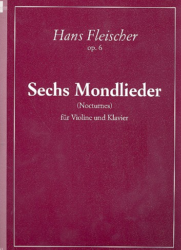 6 Mondlieder op.6  für Violine und Klavier  