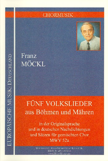 5 Volkslieder aus Böhmen und Mähren für  gem Chor in der Originalsprache und in deutschen  Nachdichtungen und Sätzen