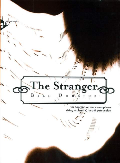 Dobbins, Bill - The Stranger&nbsp;&nbsp;für Sopran- oder Tenor-Saxophon, Streichorchester, Harfe und Schlagzeu&nbsp;&nbsp;Partitur und Stimmen