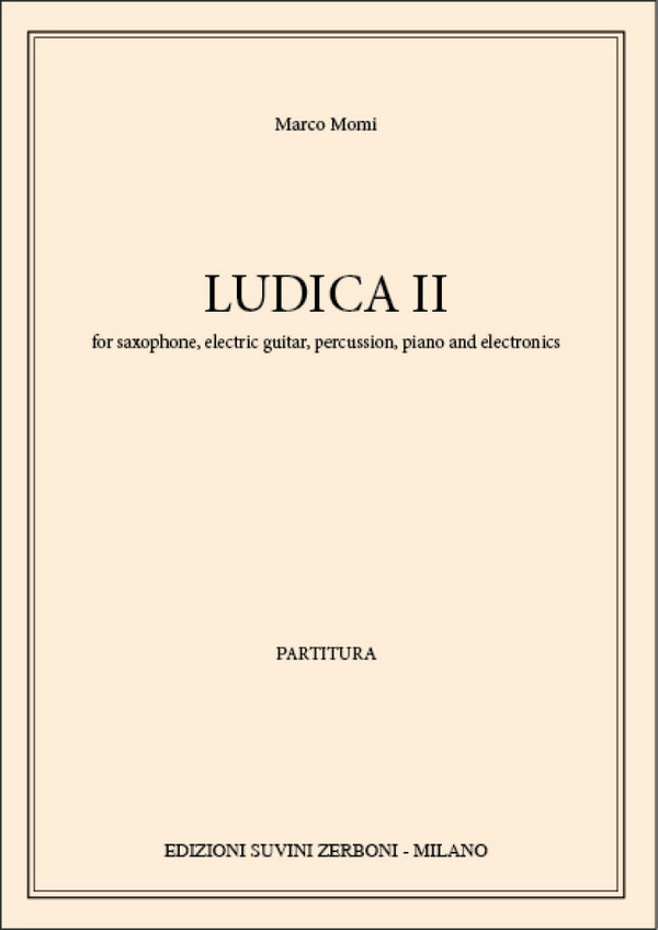 Ludica Ii  Saxophone, Electric Guitar, Piano, Percussion and Electronics  Partitur