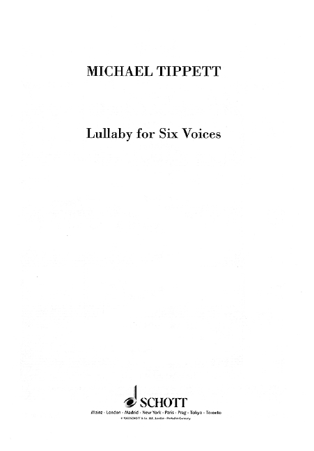 Tippett, Sir Michael Lullaby for Six Voices&nbsp;&nbsp;für gemischten Chor a cappella&nbsp;&nbsp;Chorpartitur