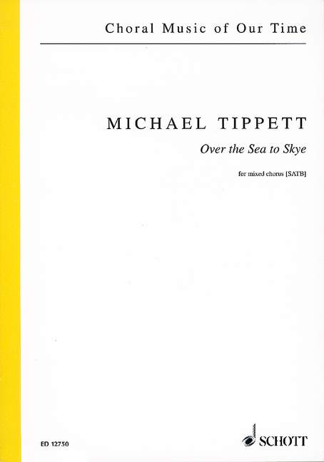 Tippett, Sir Michael Over the Sea to Skye&nbsp;&nbsp;für gemischten Chor (SATB)&nbsp;&nbsp;Chorpartitur