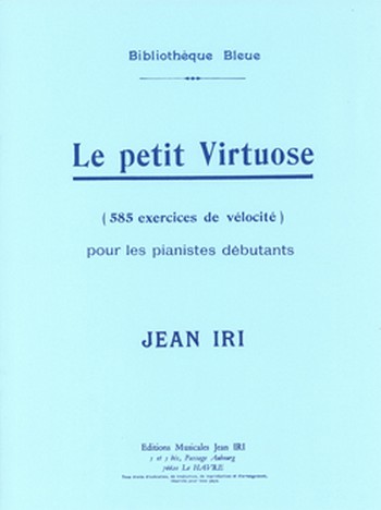 IRI Jean&nbsp;&nbsp;Le Petit Virtuose (585 exercices de vélocité pour les débutants)&nbsp;&nbsp;piano Partition