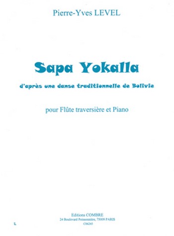 LEVEL Pierre-Yves&nbsp;&nbsp;Sapa yokalla (d'après une danse de Bolivie)&nbsp;&nbsp;flûte et piano Partition